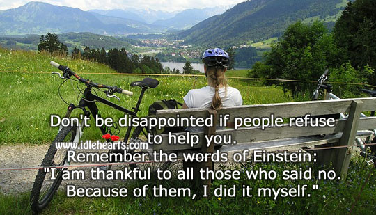 Don’t be disappointed if people refuse to help you. Image
