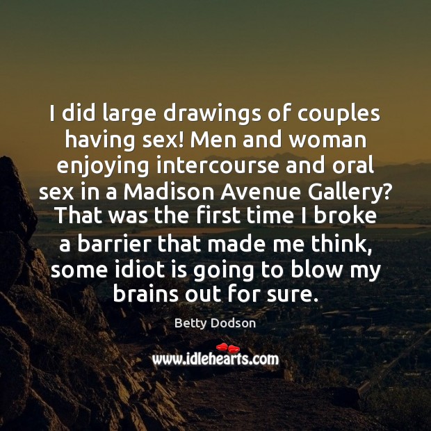 I did large drawings of couples having sex! Men and woman enjoying Betty Dodson Picture Quote