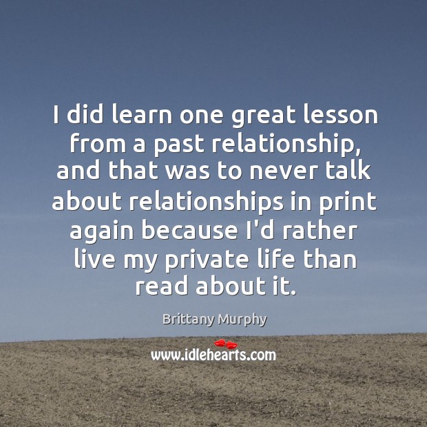 I did learn one great lesson from a past relationship, and that Brittany Murphy Picture Quote