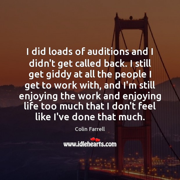 I did loads of auditions and I didn’t get called back. I Image