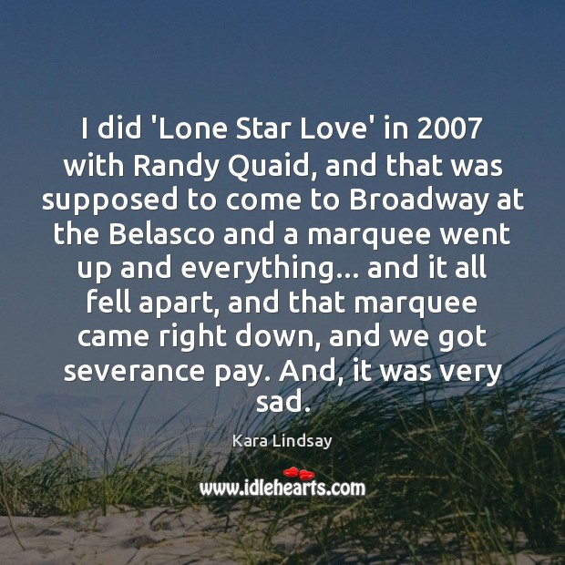 I did ‘Lone Star Love’ in 2007 with Randy Quaid, and that was Kara Lindsay Picture Quote