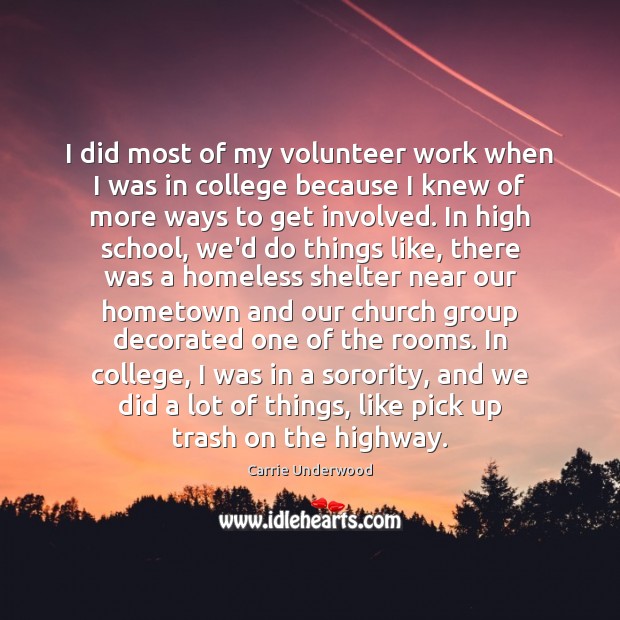 I did most of my volunteer work when I was in college Carrie Underwood Picture Quote
