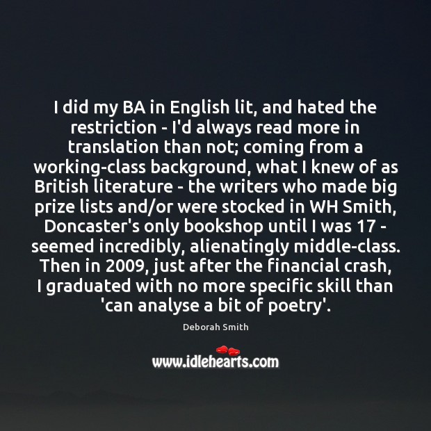 I did my BA in English lit, and hated the restriction – Deborah Smith Picture Quote
