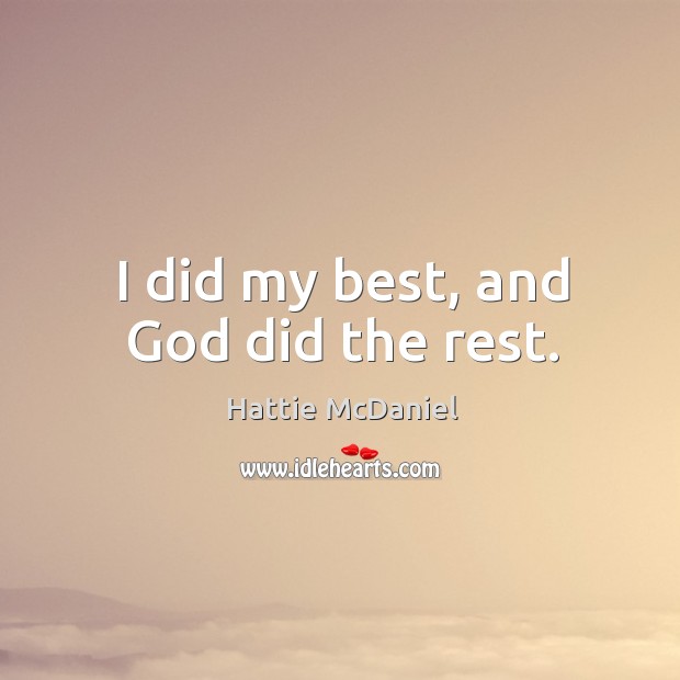I did my best, and God did the rest. Hattie McDaniel Picture Quote