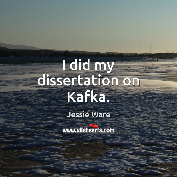 I did my dissertation on Kafka. Jessie Ware Picture Quote