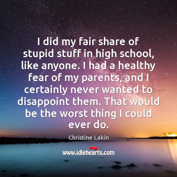 I did my fair share of stupid stuff in high school, like Christine Lakin Picture Quote
