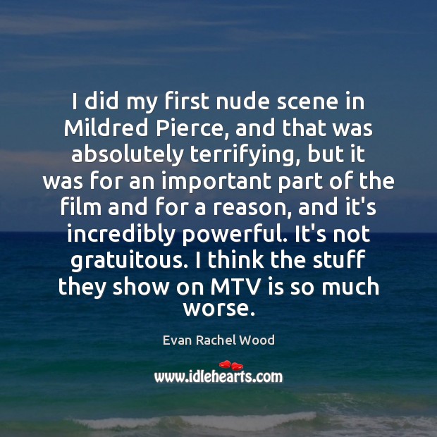 I did my first nude scene in Mildred Pierce, and that was Evan Rachel Wood Picture Quote