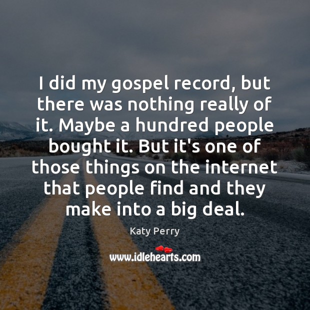 I did my gospel record, but there was nothing really of it. Katy Perry Picture Quote