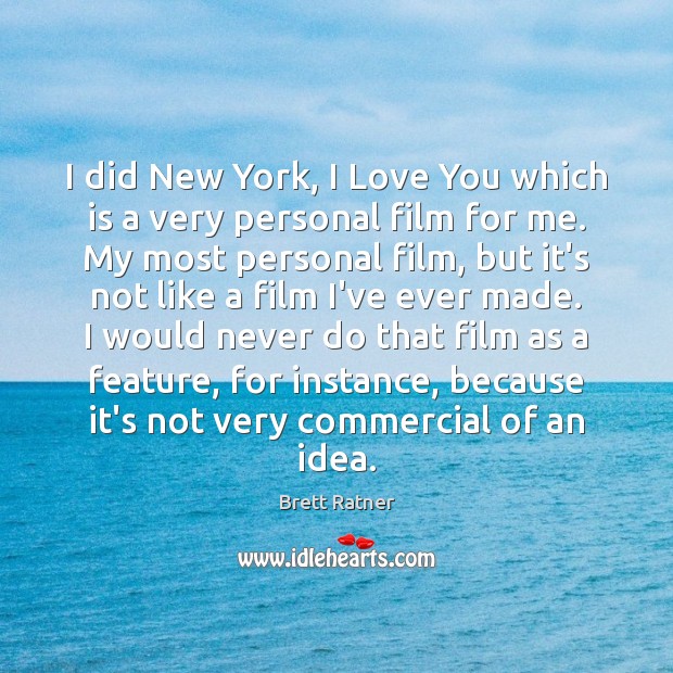 I did New York, I Love You which is a very personal Brett Ratner Picture Quote
