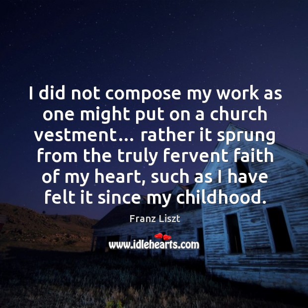 I did not compose my work as one might put on a church vestment… Image