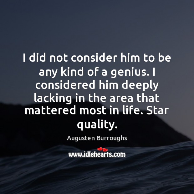 I did not consider him to be any kind of a genius. Augusten Burroughs Picture Quote