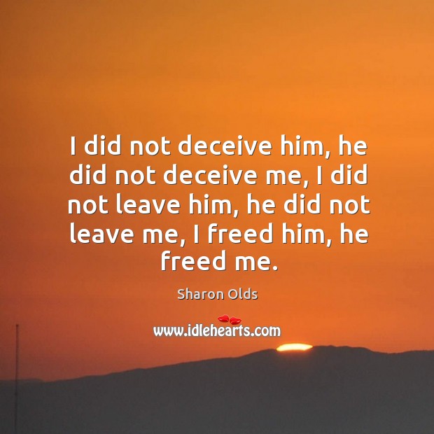 I did not deceive him, he did not deceive me, I did Image