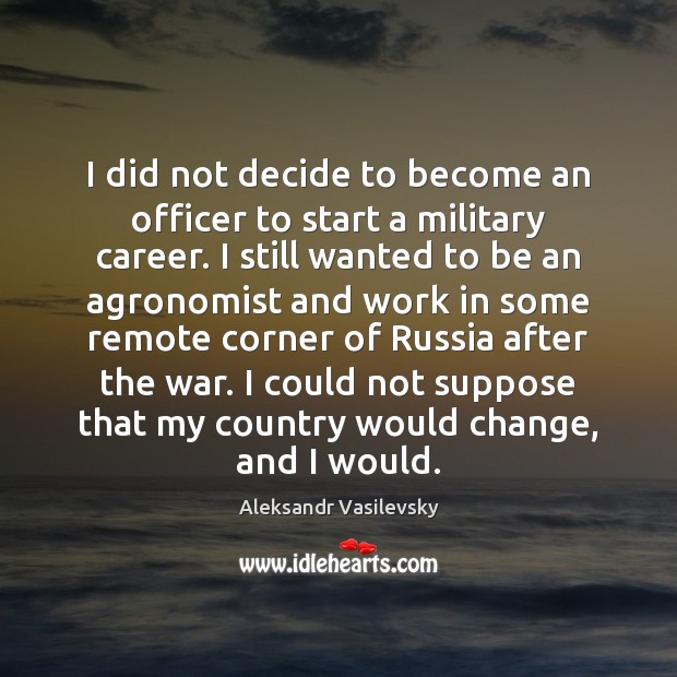 I did not decide to become an officer to start a military Aleksandr Vasilevsky Picture Quote