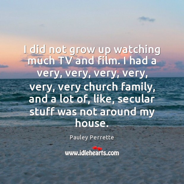 I did not grow up watching much TV and film. I had Pauley Perrette Picture Quote