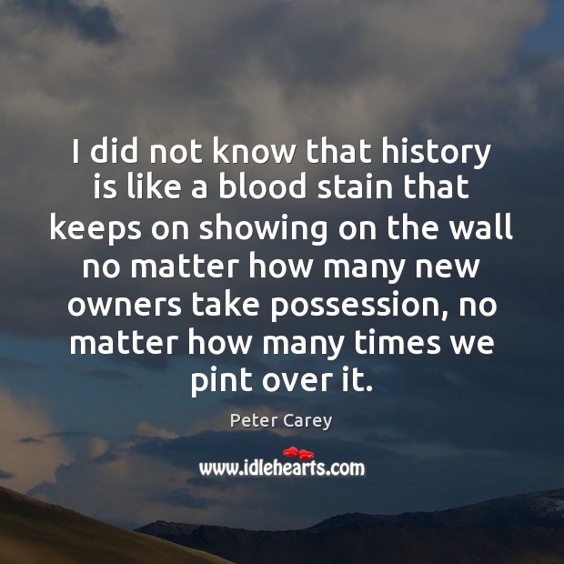 I did not know that history is like a blood stain that History Quotes Image