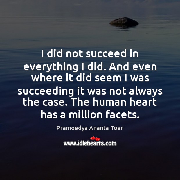 I did not succeed in everything I did. And even where it Image