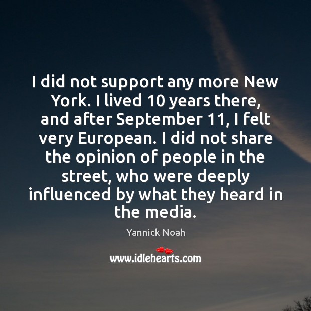 I did not support any more New York. I lived 10 years there, Yannick Noah Picture Quote