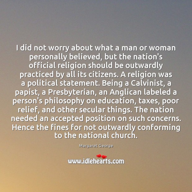 I did not worry about what a man or woman personally believed, Margaret George Picture Quote