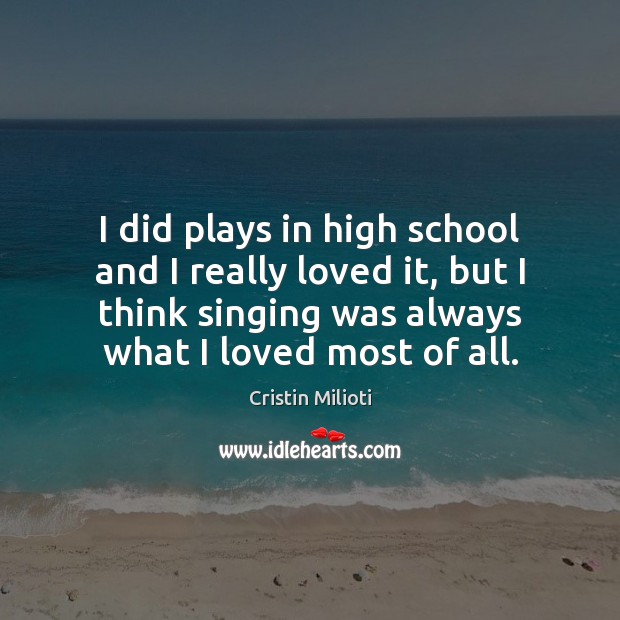 I did plays in high school and I really loved it, but Cristin Milioti Picture Quote