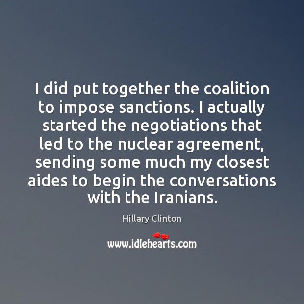 I did put together the coalition to impose sanctions. I actually started Image