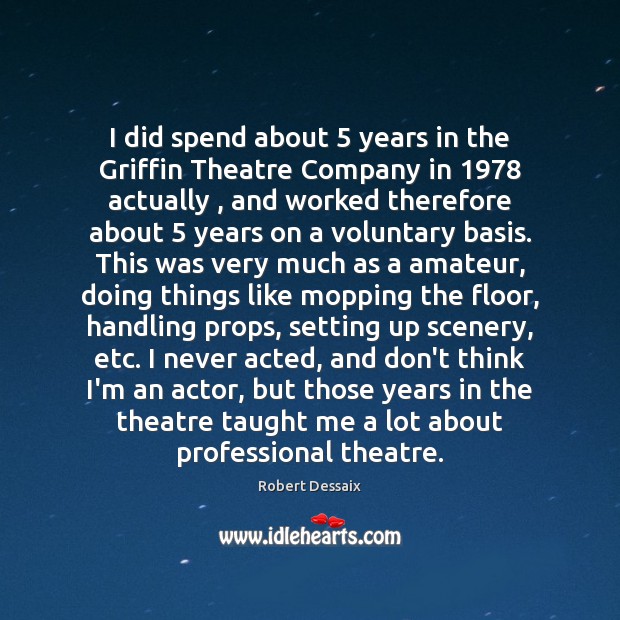 I did spend about 5 years in the Griffin Theatre Company in 1978 actually , Robert Dessaix Picture Quote