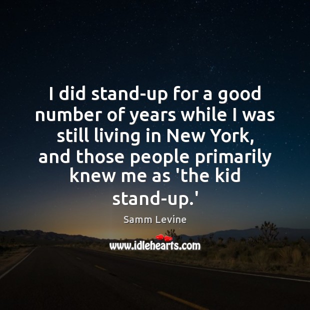 I did stand-up for a good number of years while I was Samm Levine Picture Quote