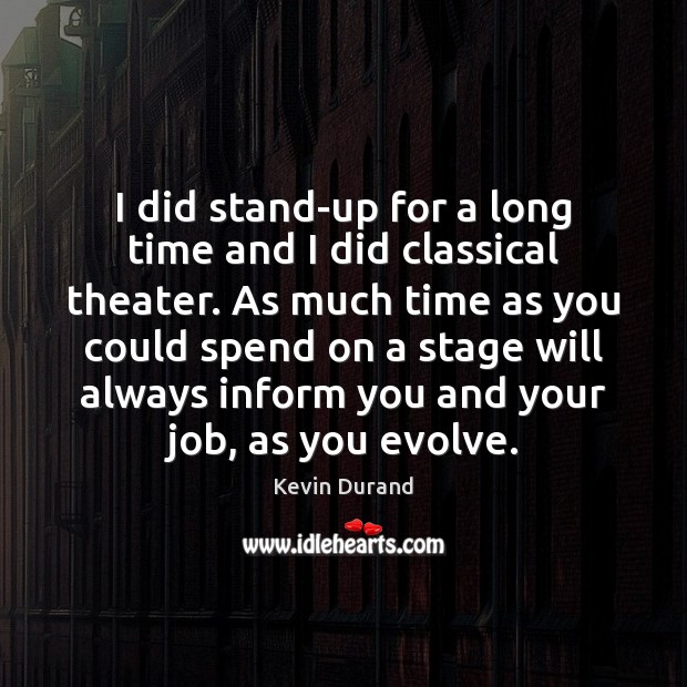 I did stand-up for a long time and I did classical theater. Kevin Durand Picture Quote