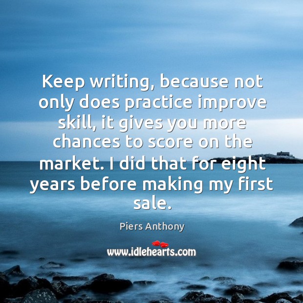 I did that for eight years before making my first sale. Piers Anthony Picture Quote