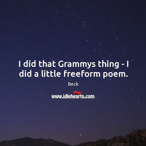 I did that Grammys thing – I did a little freeform poem. Beck Picture Quote