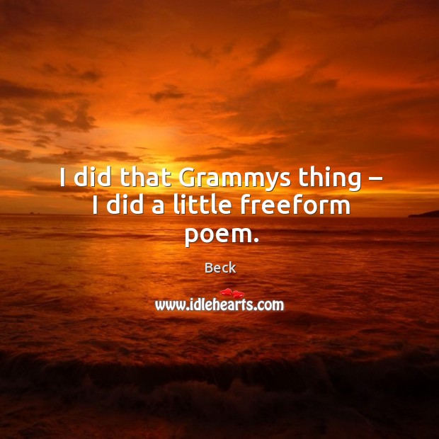 I did that grammys thing – I did a little freeform poem. Beck Picture Quote