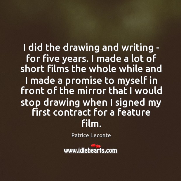 I did the drawing and writing – for five years. I made Patrice Leconte Picture Quote