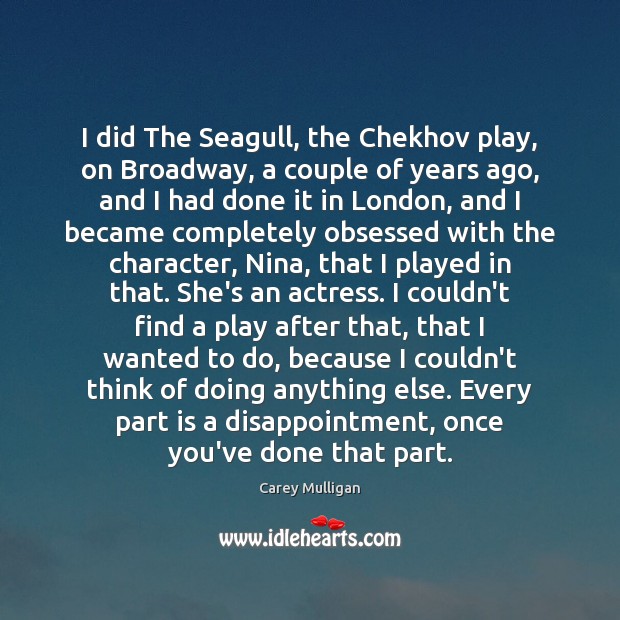 I did The Seagull, the Chekhov play, on Broadway, a couple of Carey Mulligan Picture Quote