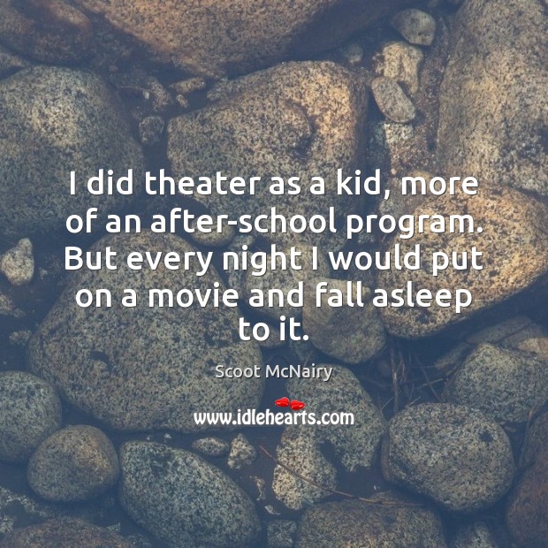 I did theater as a kid, more of an after-school program. But Scoot McNairy Picture Quote