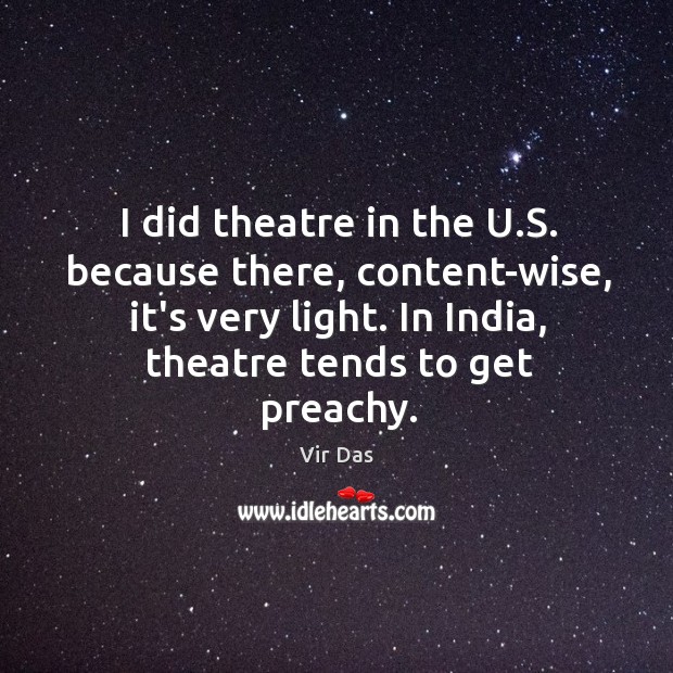 I did theatre in the U.S. because there, content-wise, it’s very Vir Das Picture Quote