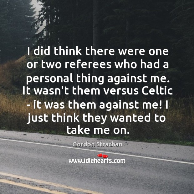 I did think there were one or two referees who had a Image