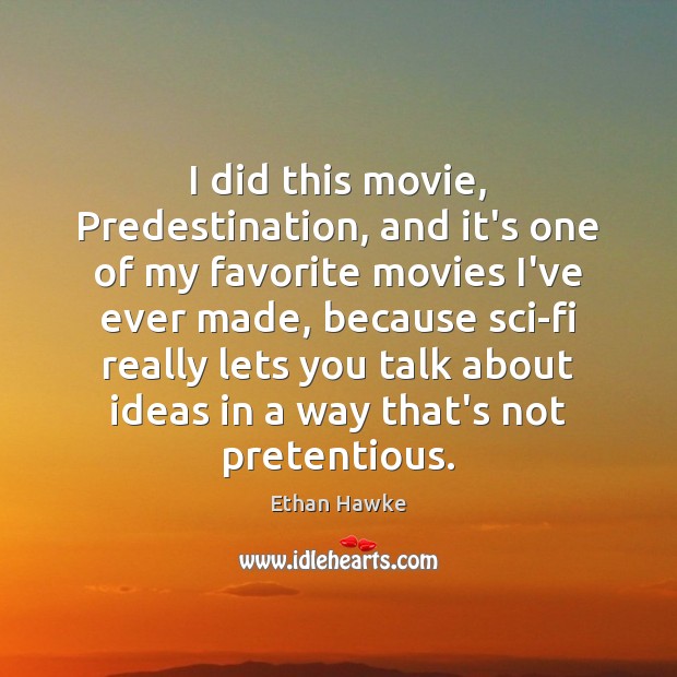 I did this movie, Predestination, and it’s one of my favorite movies Ethan Hawke Picture Quote