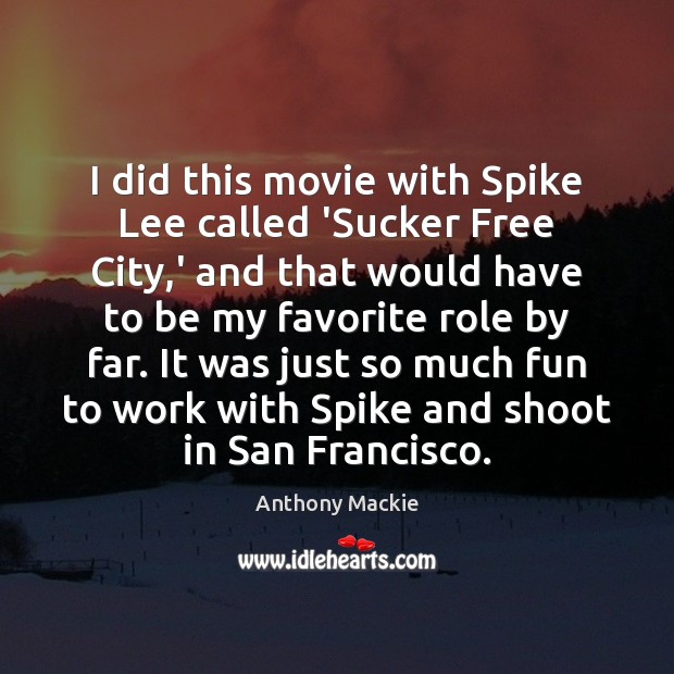 I did this movie with Spike Lee called ‘Sucker Free City,’ Anthony Mackie Picture Quote