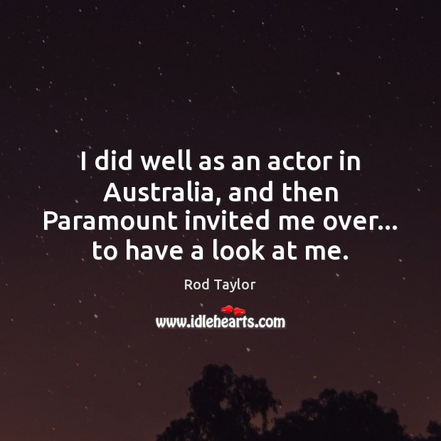 I did well as an actor in Australia, and then Paramount invited Image