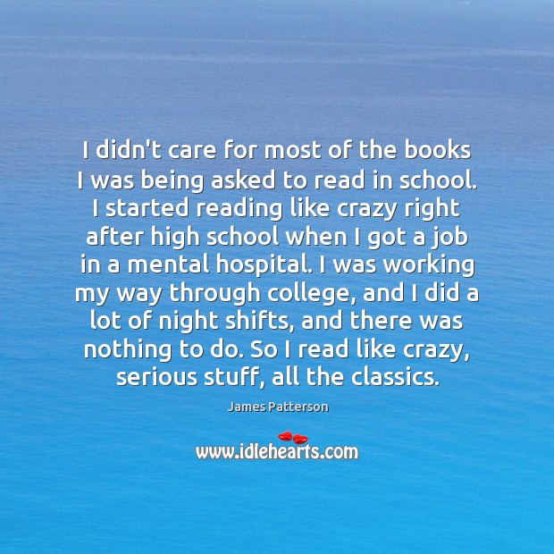 I didn’t care for most of the books I was being asked James Patterson Picture Quote