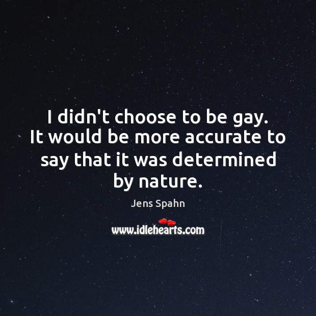 I didn’t choose to be gay. It would be more accurate to Jens Spahn Picture Quote