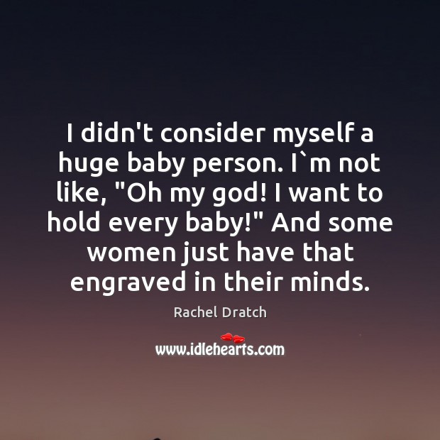 I didn’t consider myself a huge baby person. I`m not like, “ Image