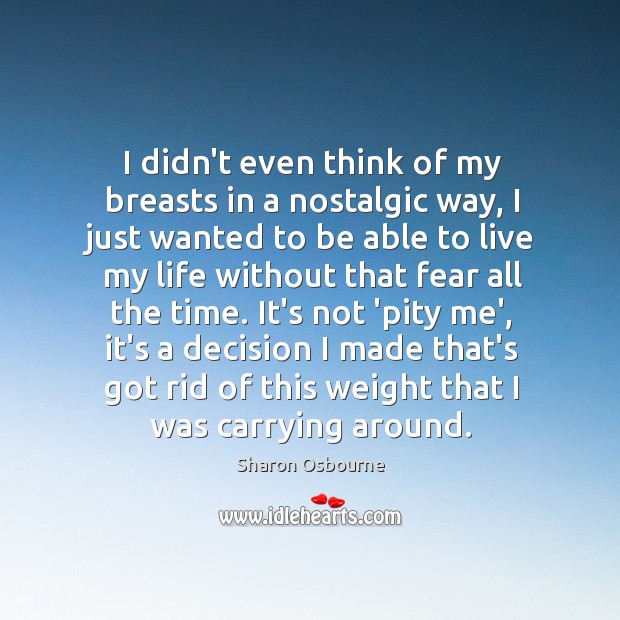 I didn’t even think of my breasts in a nostalgic way, I Sharon Osbourne Picture Quote