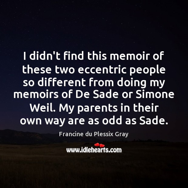 I didn’t find this memoir of these two eccentric people so different Francine du Plessix Gray Picture Quote