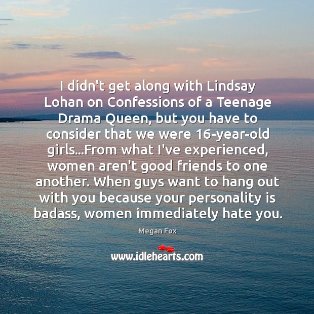 I didn’t get along with Lindsay Lohan on Confessions of a Teenage Megan Fox Picture Quote