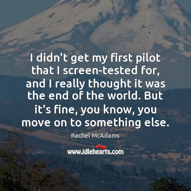 I didn’t get my first pilot that I screen-tested for, and I Move On Quotes Image