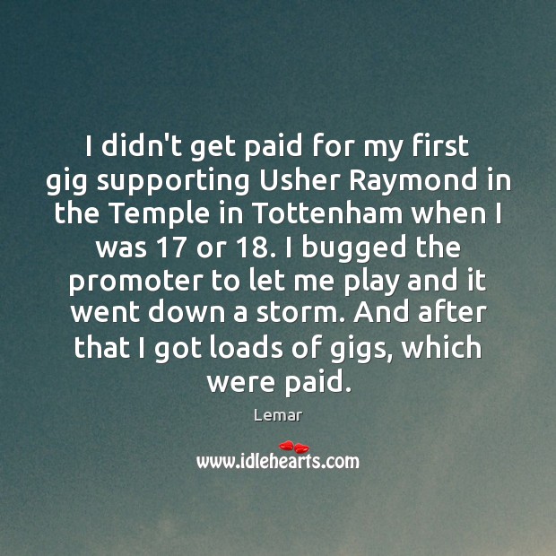 I didn’t get paid for my first gig supporting Usher Raymond in Lemar Picture Quote