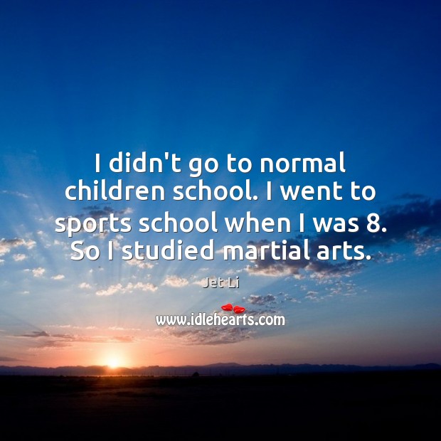 I didn’t go to normal children school. I went to sports school Image