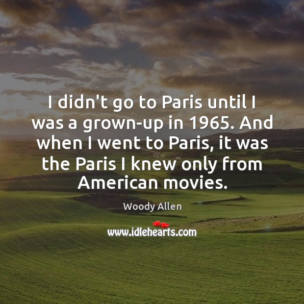 I didn’t go to Paris until I was a grown-up in 1965. And Image
