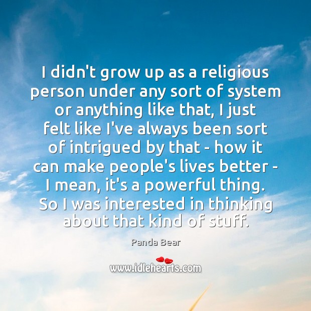 I didn’t grow up as a religious person under any sort of Image