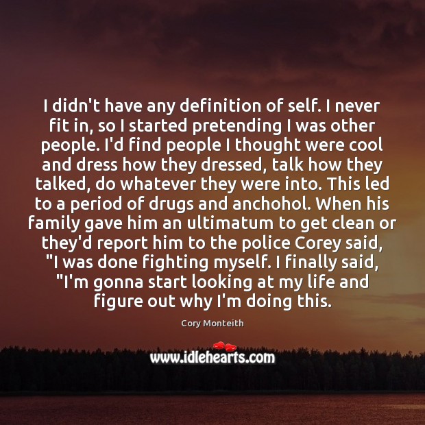 I didn’t have any definition of self. I never fit in, so Cory Monteith Picture Quote